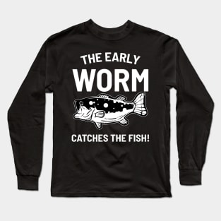 Early worm catches the fish Long Sleeve T-Shirt